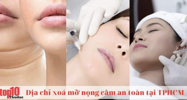 Danh sách các địa chỉ xoá nọng cằm, hút mỡ nọng cằm tại TPHCM an toàn, hiệu quả