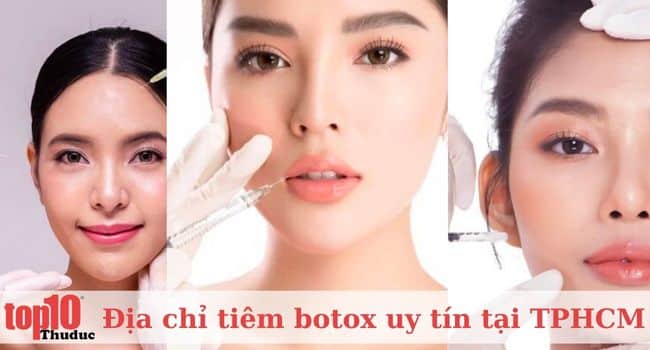 Top 15 địa chỉ tiêm botox ở TPHCM đẹp, an toàn và uy tín nhất