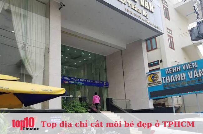 Bệnh viện thẩm mỹ Thanh Vân – Địa chỉ cắt môi cô bé ở TPHCM uy tín