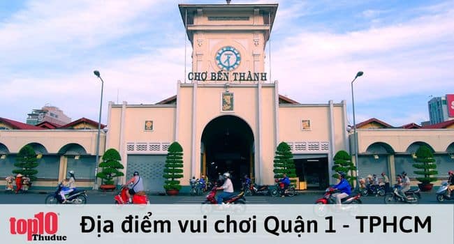 Chợ Bến Thành – chỗ đi chơi Quận 1