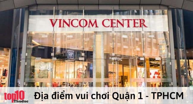 Địa điểm vui chơi Quận 1 – Vincom Đồng Khởi | Nguồn: Internet